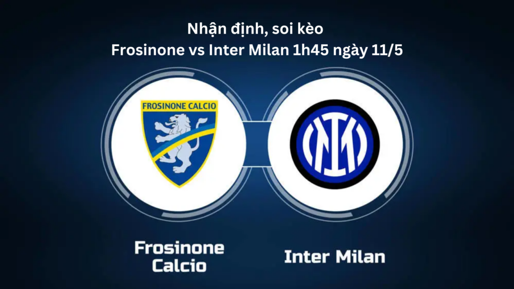 Nhận định, soi kèo Frosinone vs Inter Milan