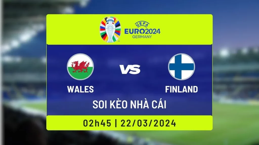 Nhận định, soi kèo Wales vs Phần Lan