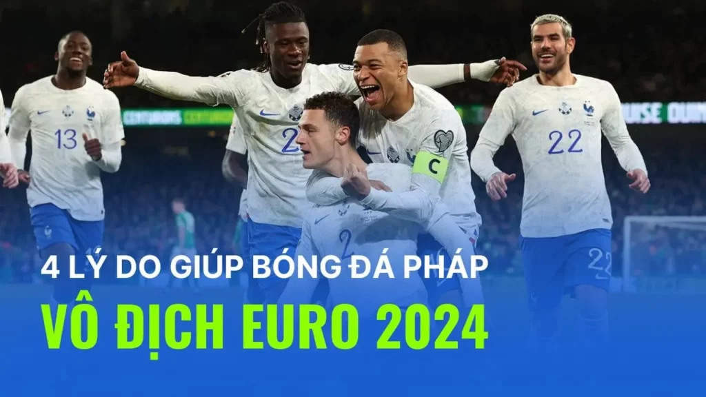 Lý do giúp bóng đá Pháp giành chiến thắng Euro 2024