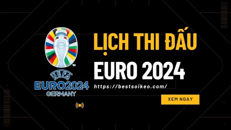 Lịch thi đấu Euro 2024 chi tiết