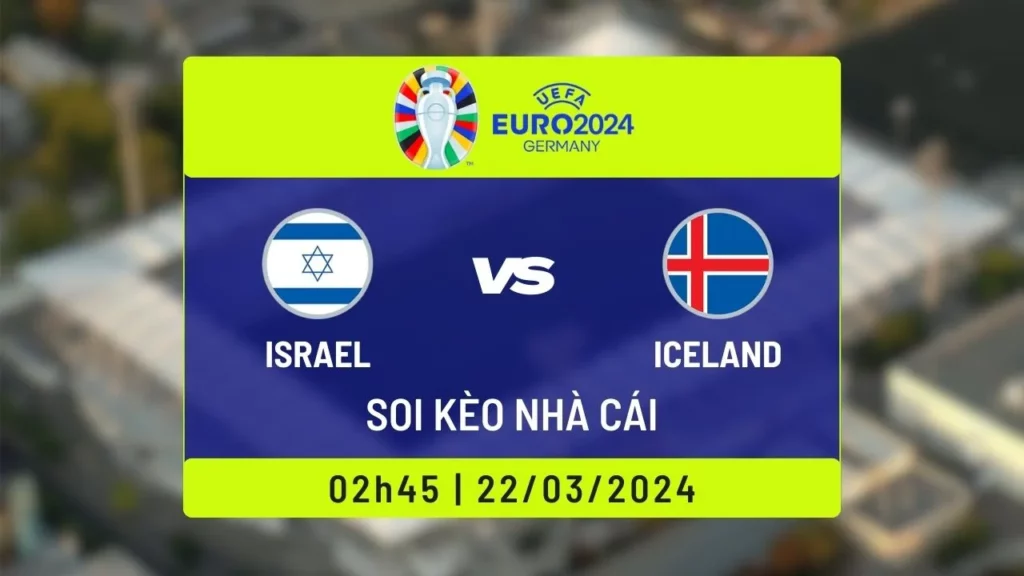 Soi kèo Israel vs Iceland